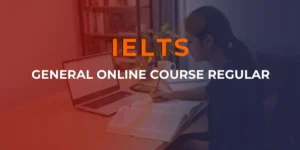 IELTS GENERAL ONLINE COURSE REGULAR