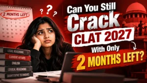 Can You Still Crack CLAT 2027 With Only 2 Months Left?